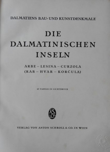 Iveković Ćiril Metod: Die dalmatinischen Inseln. Arbe - Lesina - Curzola (Rab - Hvar - Korčula)